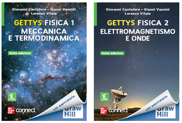 Usciti i libri di testo Gettys Fisica 1, Meccanica e Termodinamica e  Gettys Fisica 2, Elettromagnetismo e Onde di Cantatore, Vannini e Vitale